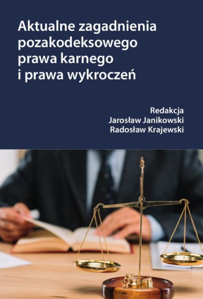 

Aktualne zagadnienia pozakodeksowego prawa karnego i prawa wykroczeń