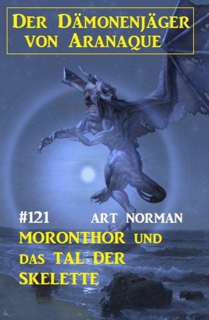 

​Moronthor und das Tal der Skelette: Der Dämonenjäger von Aranaque 121