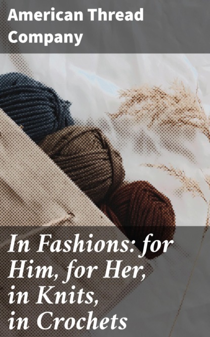 

In Fashions: for Him, for Her, in Knits, in Crochets