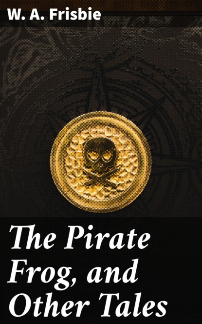 

The Pirate Frog, and Other Tales