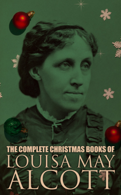 

The Complete Christmas Books of Louisa May Alcott