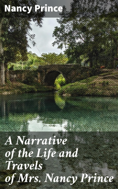 

A Narrative of the Life and Travels of Mrs. Nancy Prince