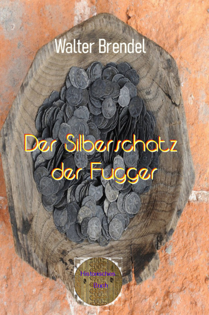 Der Silberschatz der Fugger (Walter Brendel). 