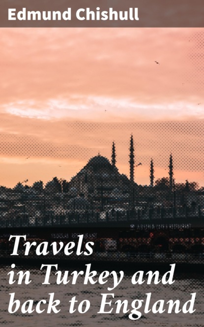 

Travels in Turkey and back to England