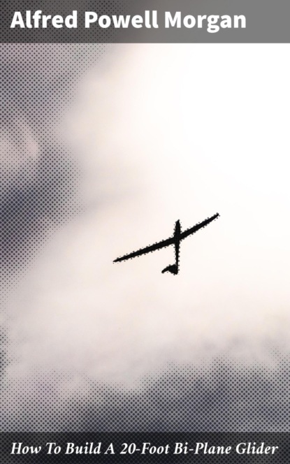 

How To Build A 20-Foot Bi-Plane Glider