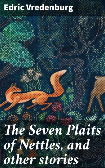 

The Seven Plaits of Nettles, and other stories