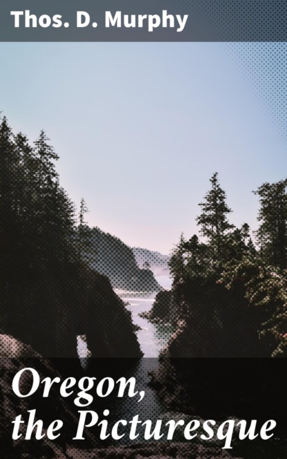 

Oregon, the Picturesque