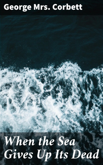 

When the Sea Gives Up Its Dead