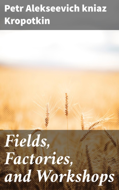 

Fields, Factories, and Workshops