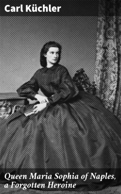 

Queen Maria Sophia of Naples, a Forgotten Heroine