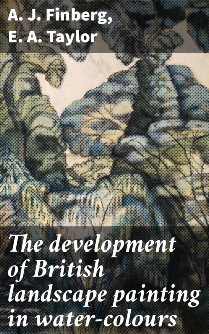 

The development of British landscape painting in water-colours