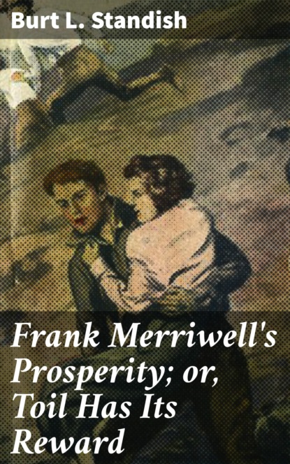 

Frank Merriwell's Prosperity; or, Toil Has Its Reward