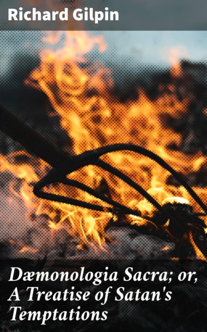 

Dæmonologia Sacra; or, A Treatise of Satan's Temptations