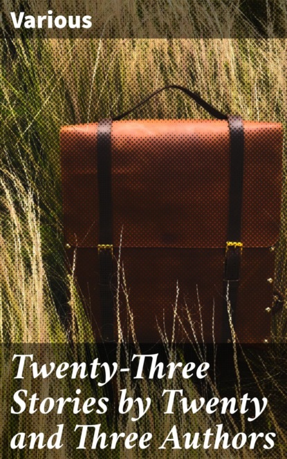 

Twenty-Three Stories by Twenty and Three Authors