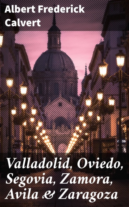 

Valladolid, Oviedo, Segovia, Zamora, Avila & Zaragoza