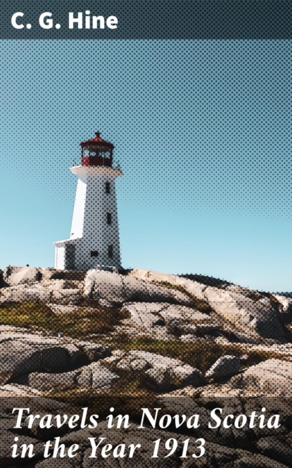 

Travels in Nova Scotia in the Year 1913