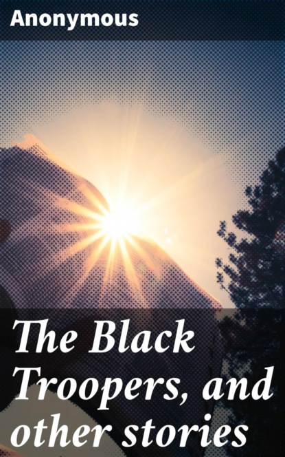 

The Black Troopers, and other stories