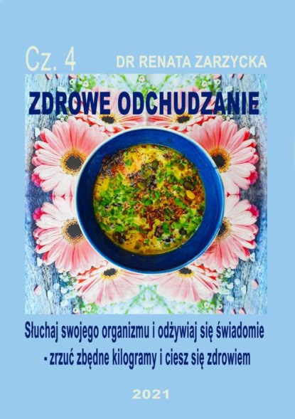 

Słuchaj swojego organizmu i odżywiaj się świadomie – zrzuć zbędne kilogramy i ciesz się zdrowiem. ZDROWE ODCHUDZANIE cz. 4.