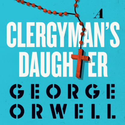 A Clergyman's Daughter (Unabridged) (George Orwell). 