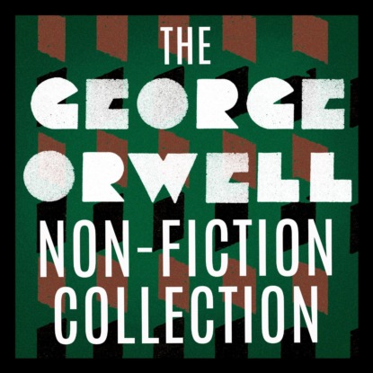 The George Orwell Non-Fiction Collection: Down and Out in Paris and London / The Road to Wigan Pier / Homage to Catalonia / Essays / Poetry (Unabridged) (George Orwell). 
