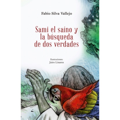 Sami el saíno y la búsqueda de dos verdades - Fabio Silva Vallejo