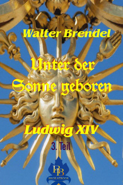 Unter der Sonne geboren - 3. Teil (Walter Brendel). 