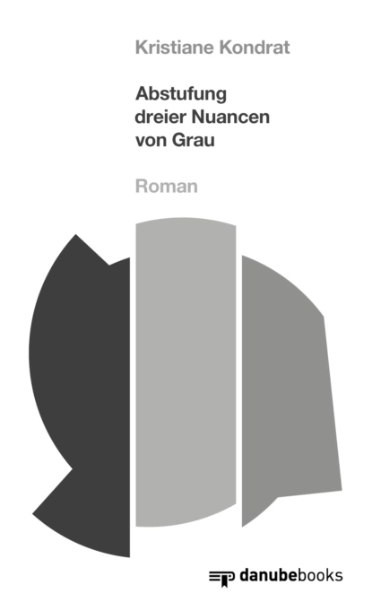 Обложка книги Abstufung dreier Nuancen von Grau, Kristiane Kondrat