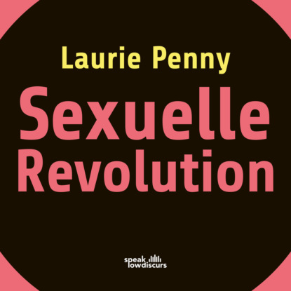 Sexuelle Revolution - Rechter Backlash und feministische Zukunft (Ungek?rzt)