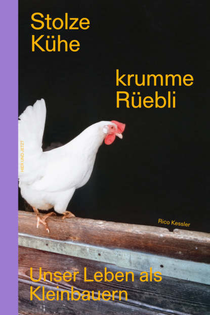 Stolze Kühe, krumme Rüebli - Rico Kessler