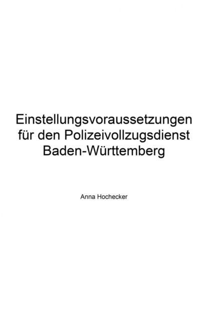 Einstellungsvoraussetzungen für den Polizeivollzugsdienst Baden-Württemberg (Anna Hochecker). 