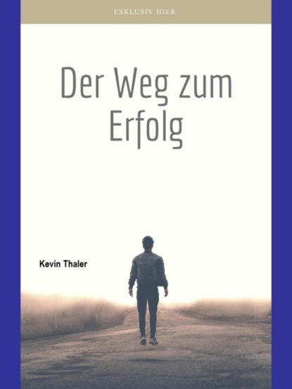 Der Weg zum Erfolg (Kevin Thaler). 