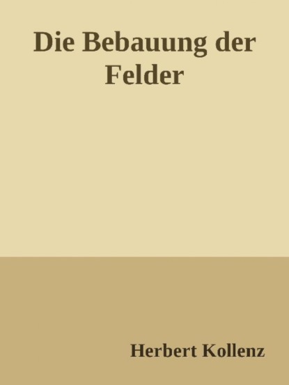 Die Bebauung der Felder (Herbert Kollenz). 