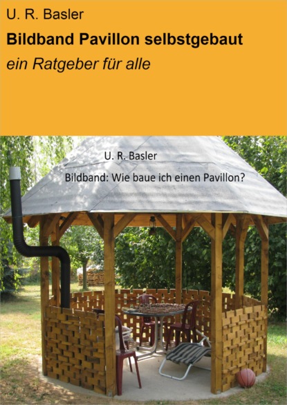 Bildband Pavillon selbstgebaut (U. R. Basler). 