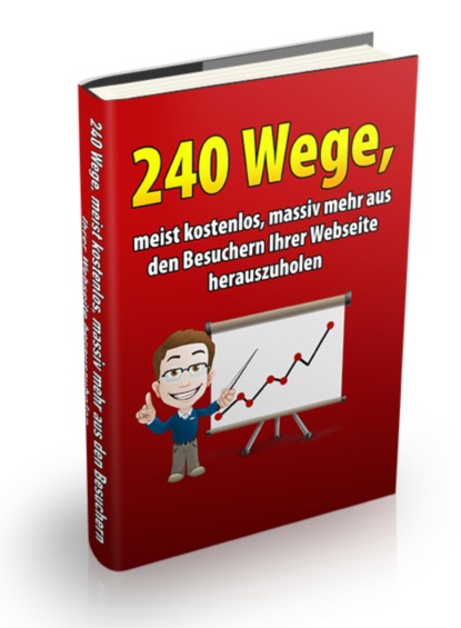 240 Wege, meist kostenlos, massiv mehr aus den Besuchern Ihrer Webseite herauszuholen (Tim Schlecht). 