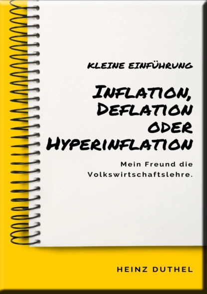 Обложка книги Mein Freund die Volkswirtschaftslehre: Inflation, Deflation oder Hyperinflation, Heinz Duthel