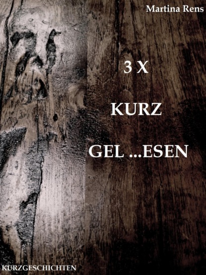 3 X KURZ GEL...ESEN (Martina Rens). 