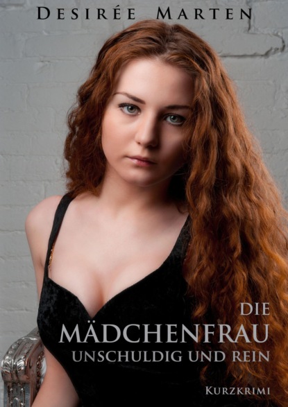 Die Mädchenfrau - unschuldig und rein (Desirée Marten). 