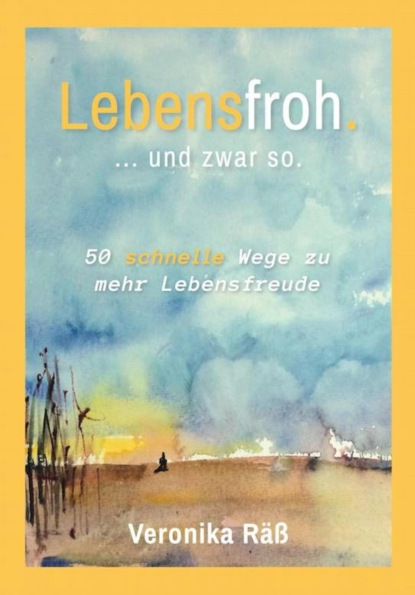 Lebensfroh. ... und zwar so. (Veronika Räß). 