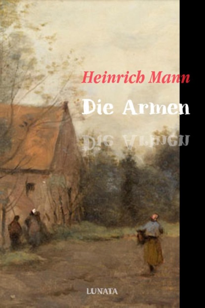 Die Armen (Heinrich Mann).  - Скачать | Читать книгу онлайн