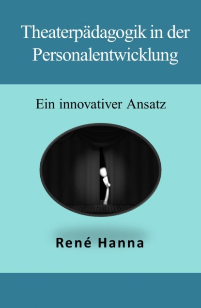 Theaterpädagogik in der Personalentwicklung (René Hanna). 