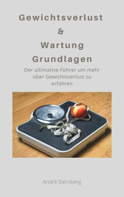 Обложка книги Gewichtsverlust & Wartung Grundlagen, André Sternberg