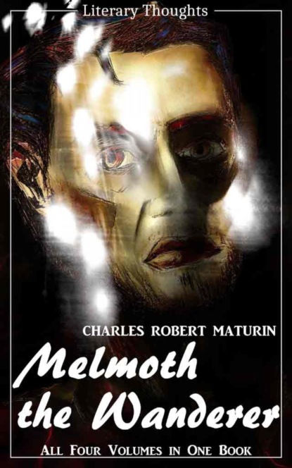 Melmoth the Wanderer (Charles Robert Maturin) - the complete collection, comprehensive, unabridged and illustrated - (Literary Thoughts Edition) (Charles Robert Maturin). 