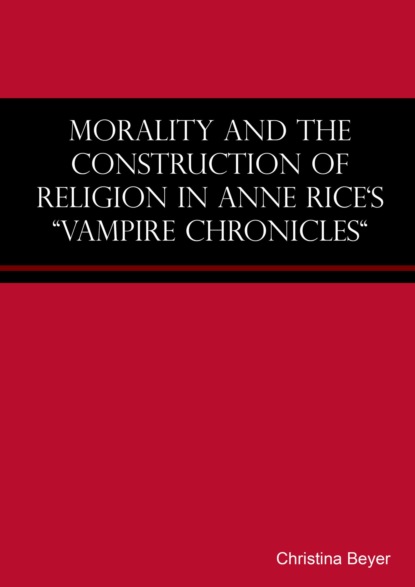 Morality and the Construction of Religion in Anne Rice s Vampire Chronicles