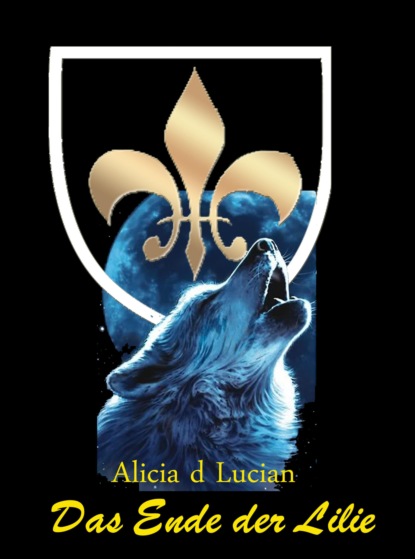 Das Ende der Lilie (Alicia ´d Lucian). 