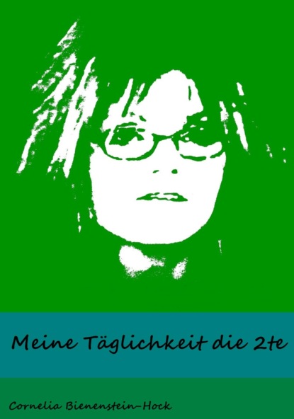 Meine Täglichkeit die 2te (Cornelia Bienenstein-Hock). 