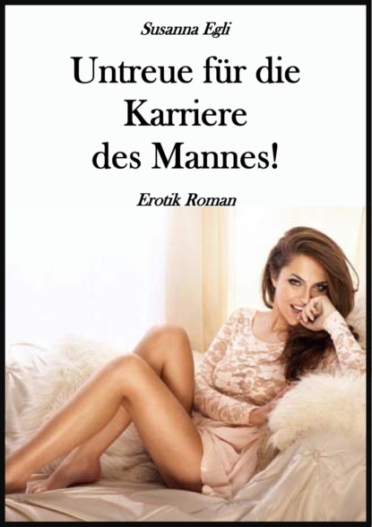 Untreue für die Karriere des Mannes! (Susanna Egli). 