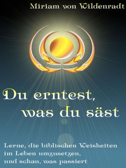 Du erntest, was du säst (Miriam von Wildenradt). 