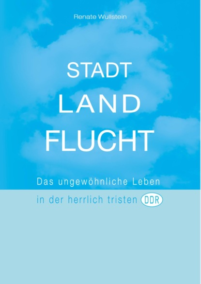 Stadt Land Flucht (Renate Wullstein). 