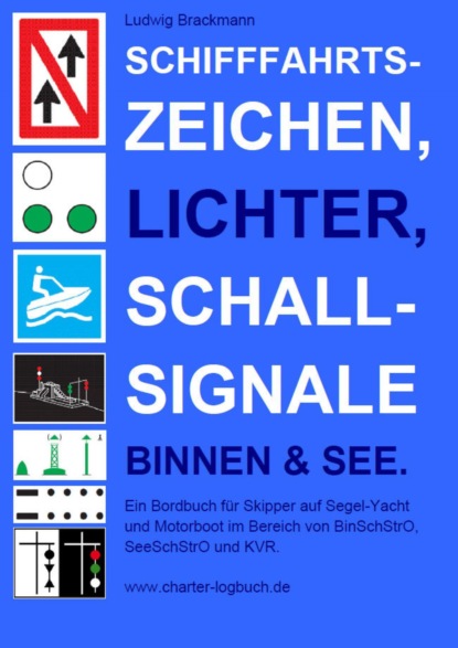 Schifffahrtszeichen, Lichter, Schallsignale Binnen & See. Ein Bordbuch für Skipper auf Segel-Yacht und Motorboot im Bereich von BinSchStrO, SeeSchStrO und KVR. (Ludwig Brackmann). 