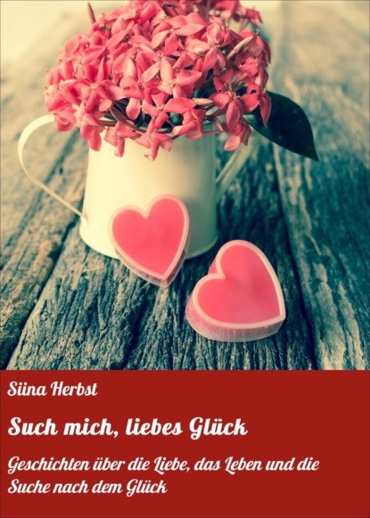 Such mich, liebes Glück (Siina Herbst). 